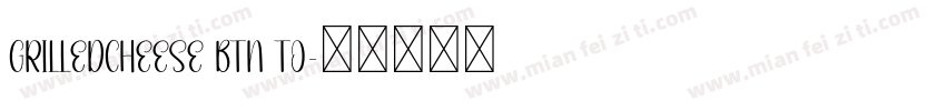GrilledCheese BTN To字体转换